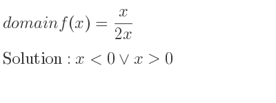 The domain of f(x)= x/(2x) is x<0\lor x>0